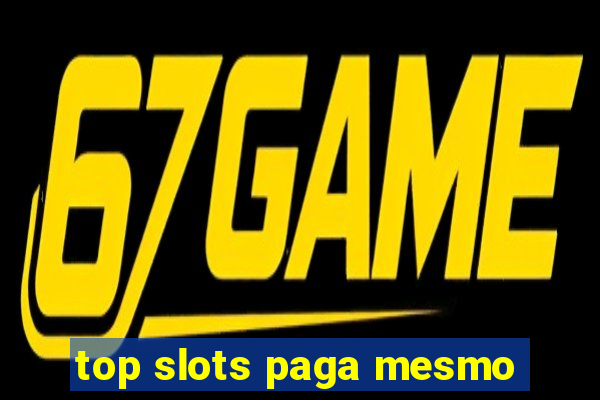 top slots paga mesmo